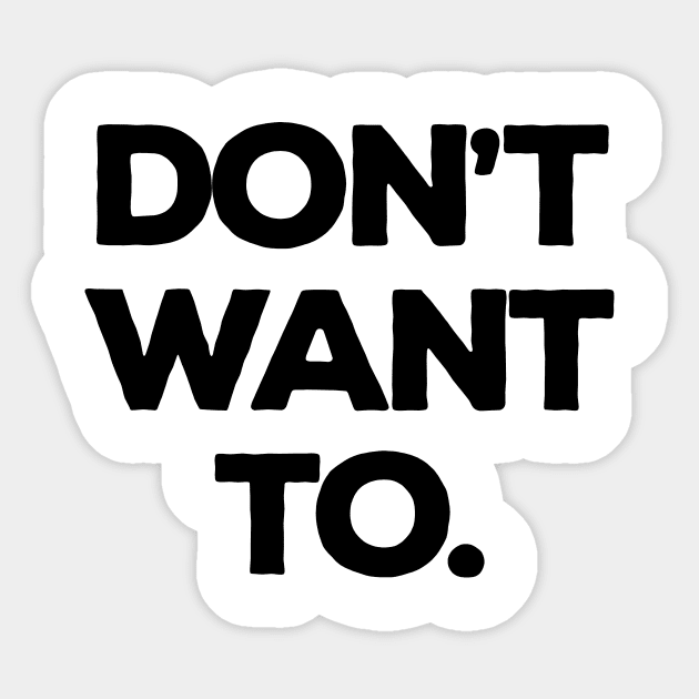 Don't Want To Sticker by freepizza